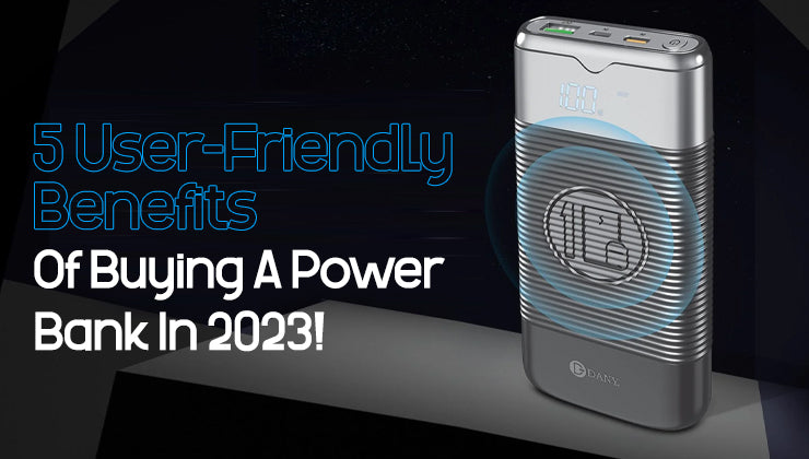 5 User-Friendly Benefits Of Buying A Power Bank In 2023!