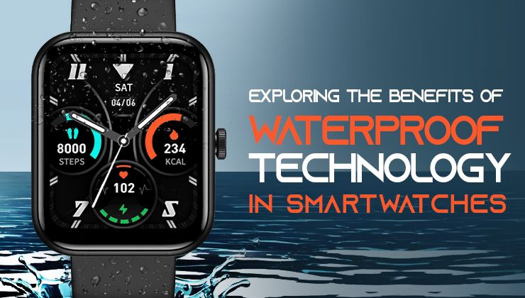 Exploring the benefits of waterproof technology in smartwatches