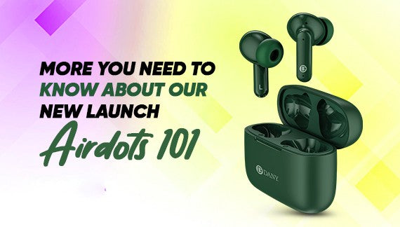 More You Need To Know About Our New Launch Airdots 101