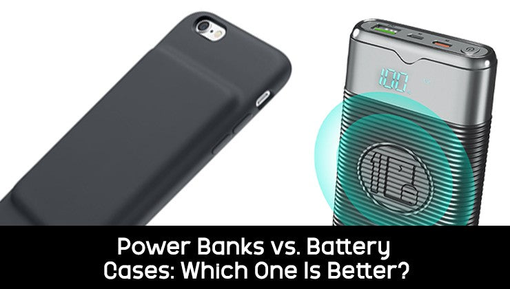 Power Banks vs. Battery Cases: Which One Is Better