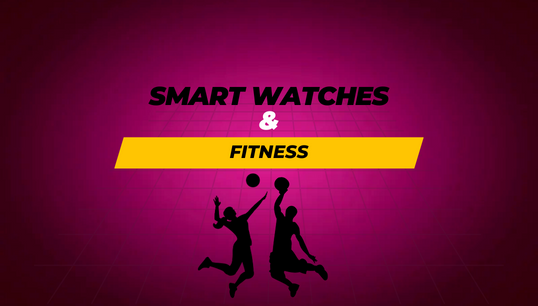 Smart Watches and Fitness | Why You Should Buy One?