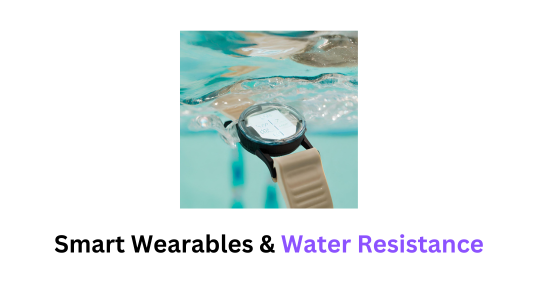 Comprehensive Guide on Water Resistance in Smart Wearables