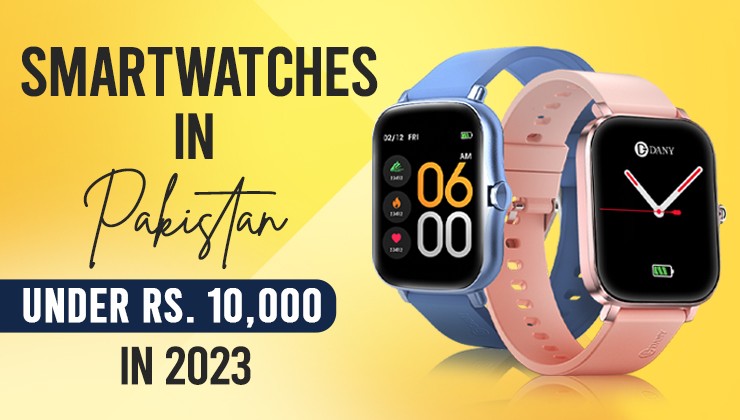 Smartwatches In Pakistan Under Rs. 10,000 In 2023