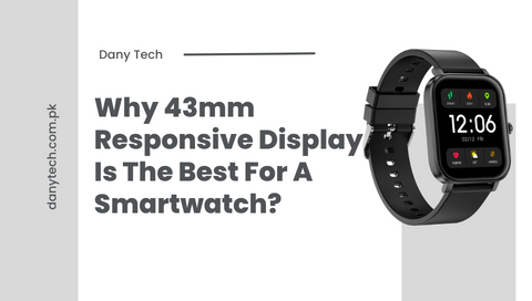 Why 43mm Responsive Display Is The Best For A Smartwatch?