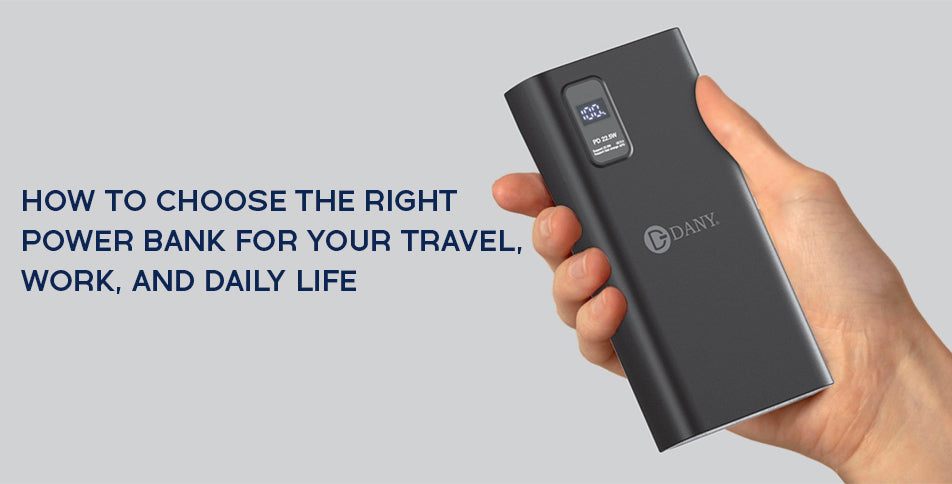 How to Choose the Right Power Bank for Your Travel, Work, and Daily Life