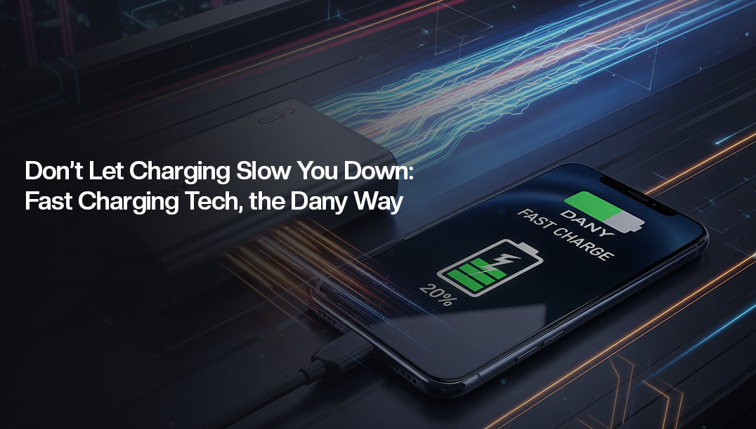 Don’t Let Charging Slow You Down: Fast Charging Tech, the Dany Way