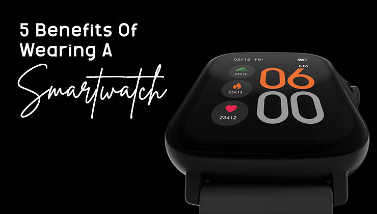 5 Benefits Of Wearing A Smartwatch