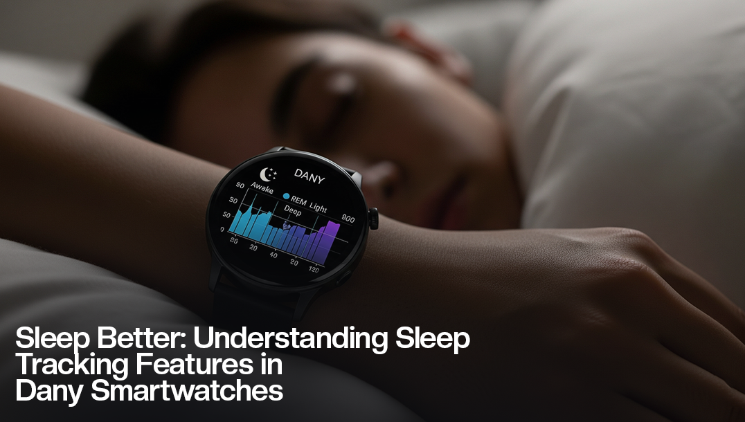Sleep Better: Understanding Sleep Tracking Features in Dany Smartwatches