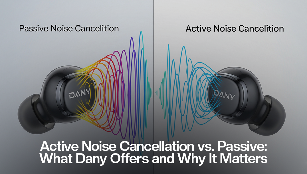 Active Noise Cancellation vs. Passive: What Dany Offers and Why It Matters