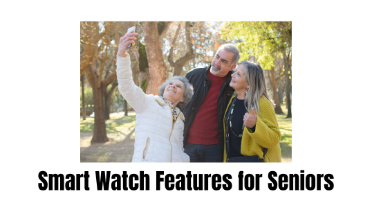 Smart Watches Features For Seniors