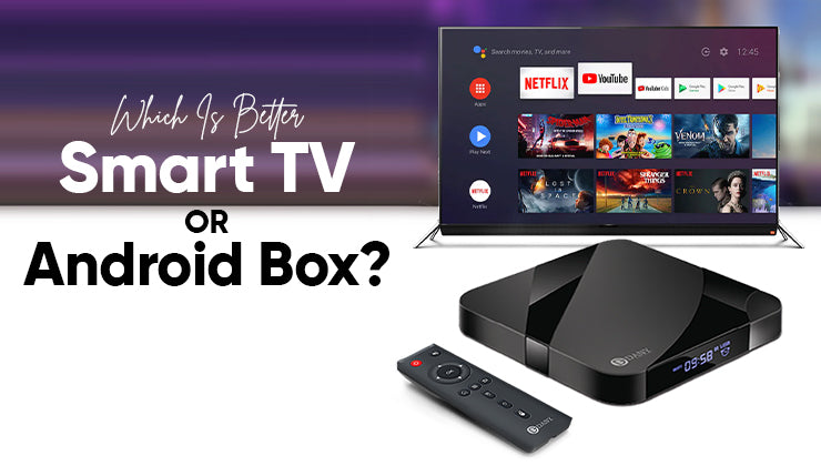 Which Is Better Smart TV or Android Box?