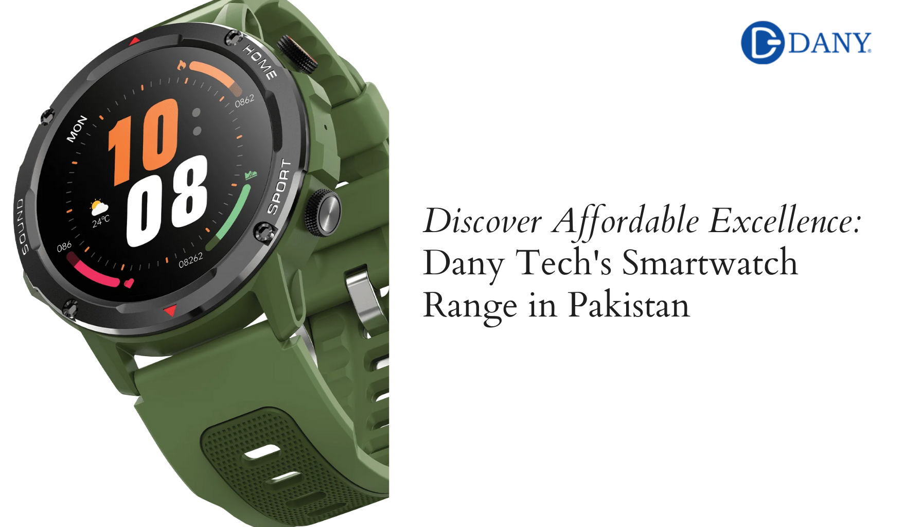 Discover Affordable Excellence: Dany Tech's Smart Watch Range In Pakistan