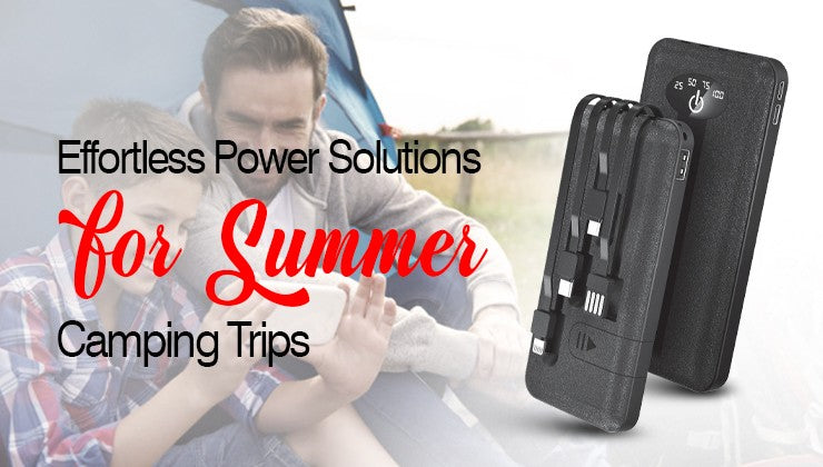 Effortless Power Solutions for Summer Camping Trips