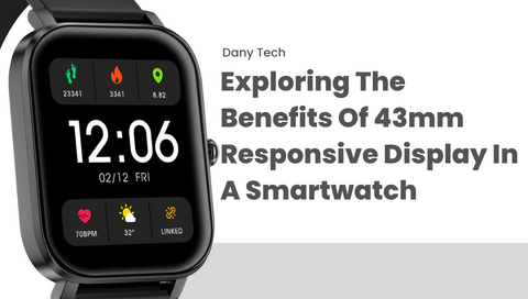 Exploring The Benefits Of 43mm Responsive Display In A Smartwatch