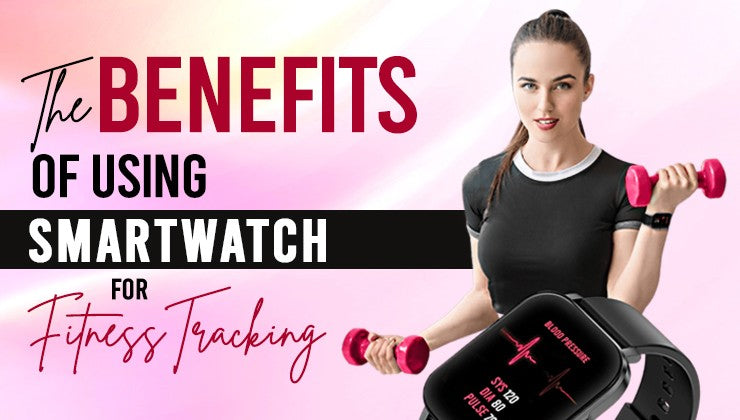 The Benefits Of Using a Smartwatch For Fitness Tracking