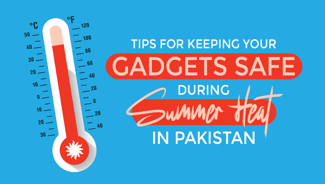 Tips for Keeping Your Gadgets Safe During Summer Heat in Pakistan