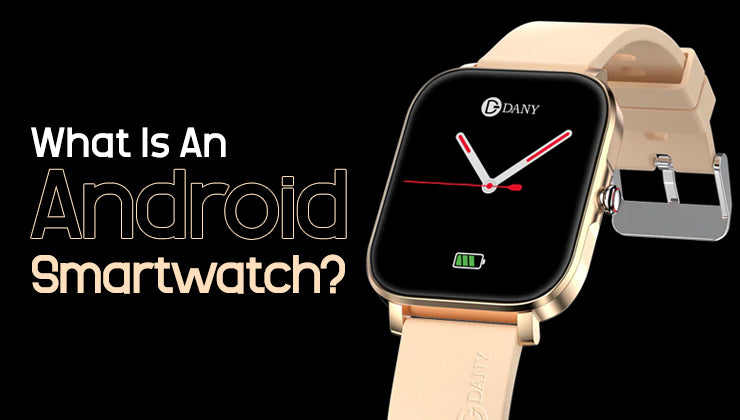 What Is An Android Smartwatch? Is There A Smartwatch For An Android?