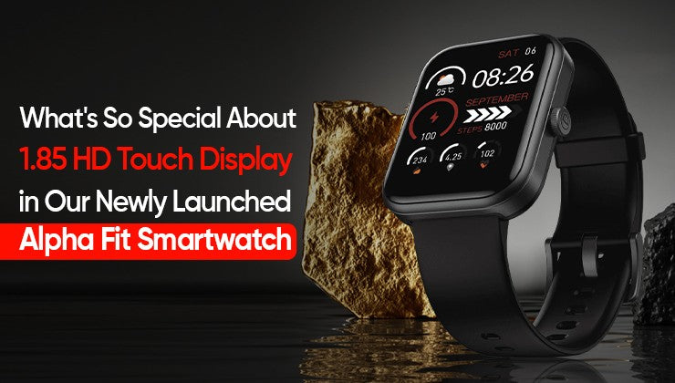 What's So Special About 1.85 HD Touch Display in Our Newly Launched Alpha Fit Smartwatch