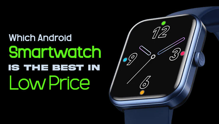 Which Android Smartwatch Is The Best In Low Price