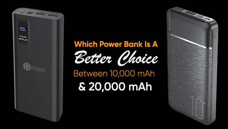 Which Power Bank Is A Better Choice Between 10,000 mAh & 20,000 mAh