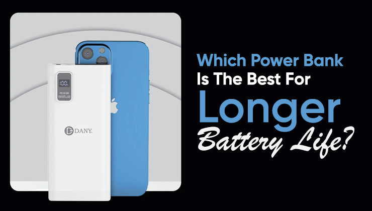 Which Power Bank Is The Best For Longer Battery Life